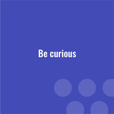 Be Curious